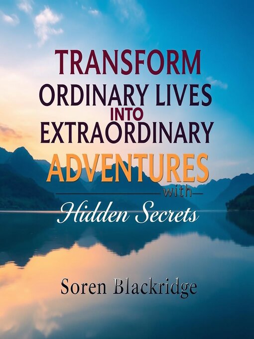 Title details for Transform Ordinary Lives into Extraordinary Adventures with Hidden Secrets by Soren Blackridge - Available